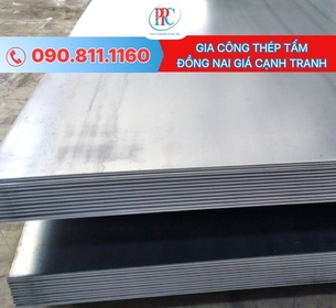 Gia công thép tấm Đồng Nai uy tín, báo giá cạnh tranh 